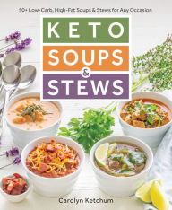 Keto Soups & Stews: 50+ Low-Carb, High-Fat Soups & Stews for Any Occasion Carolyn Ketchum Author