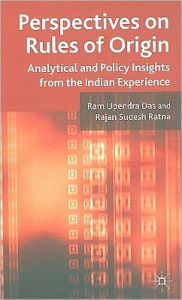 Perspectives on Rules of Origin: Analytical and Policy Insights from the Indian Experience R. Das Author
