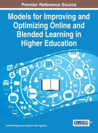 Models for Improving and Optimizing Online and Blended Learning in Higher Education Jared Keengwe Editor