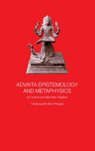 Advaita Epistemology and Metaphysics: An Outline of Indian Non-Realism Chakravarthi Ram-Prasad Author