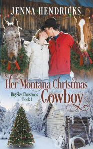 Her Montana Christmas Cowboy Jenna Hendricks Author