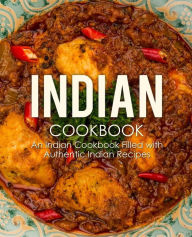 Indian Cookbook: An Indian Cookbook Filled with Authentic Indian Recipes BookSumo Press Author