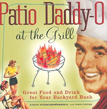 Patio Daddy-O at the Grill : Great Food and Drink for Your Backyard Bash by Gideon, Brooks, Karen, Supina, Tanya Bosker
