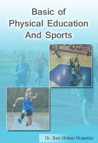 Basics of Physical Education and Sports Dr. Ram Mohun Mojumdar Author