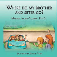Where Do My Brother and Sister Go?: A story for the youngest children in blended famlies and stepfamilies Marian Camden Psy.D. Author