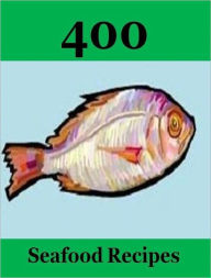 Food Recipes eBook - 400 Sea Food Recipes Self Improvement Author
