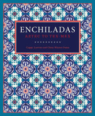 Enchiladas: Aztec to Tex-Mex Cappy Lawton Author