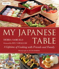 My Japanese Table: A Lifetime of Cooking with Friends and Family Debra Samuels Author