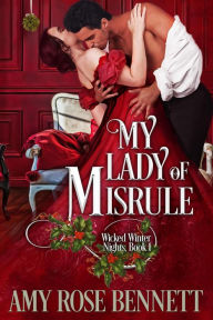 My Lady of Misrule (Wicked Winter Nights, #1) Amy Rose Bennett Author