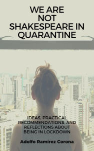 We Are Not Shakespeare in Quarantine Adolfo RamÃrez Corona Author