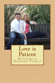 Love is Patient: Building a Blended Family Lori Gonzalez Author