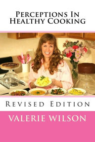 Perceptions In Healthy Cooking Updated Edition Valerie Wilson Author