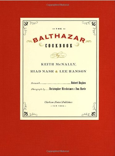 The Balthazar Cookbook by Keith, Hanson, Lee, Nasr, Riad McNally