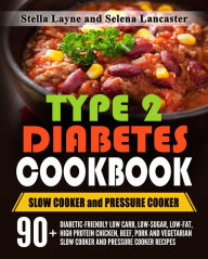 Type 2 Diabetic Cookbook: Slow Cooker and Pressure Cooker (Effortless Diabetic Cooking, #3) Selena Lancaster Author