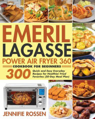 Emeril Lagasse Power Air Fryer 360 Cookbook for Beginners Jennifie Rossen Author