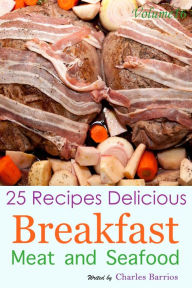 25 Recipes Delicious Breakfast Meat and Seafood Volume 16 Charles Barrios Author