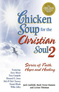 Chicken Soup for the Christian Soul 2: Stories of Faith, Hope and Healing Jack Canfield Author