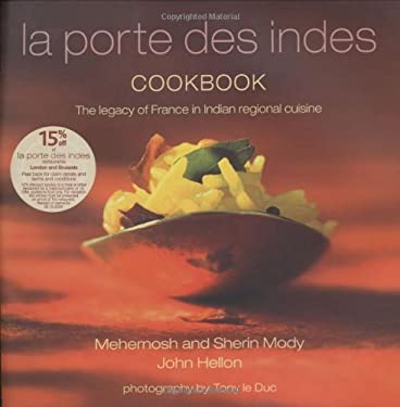 La Porte des Indes Cookbook : The Legacy of France in Indian Regional Cuisine by John, Mody, Sherin, Mody, Mehernosh Hellon