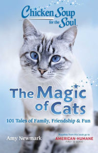 Chicken Soup for the Soul: The Magic of Cats Amy Newmark Author