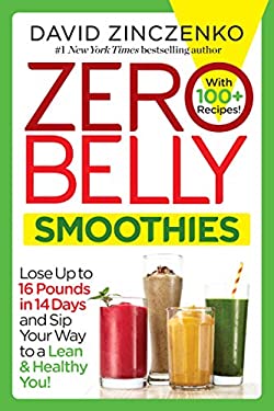 Zero Belly Smoothies : Lose up to 16 Pounds in 14 Days and Sip Your Way to a Lean and Healthy You! by David Zinczenko