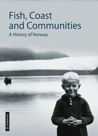 Fish, Coast and Communities: A History of Norway Nils Kolle Author