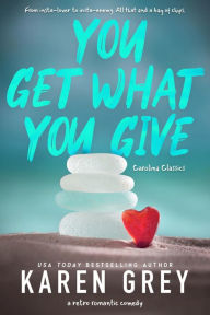 You Get What You Give: a retro romantic comedy Karen Grey Author