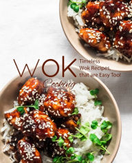 Wok Cooking: Timeless Wok Recipes that are Easy Too! BookSumo Press Author