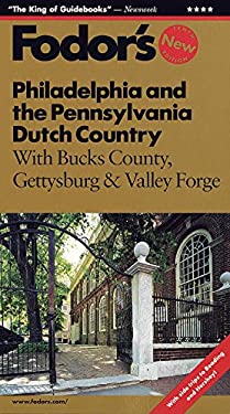 Philadelphia and the Pennsylvania Dutch Country : With Bucks County, Gettysburg and Valley Forge by s, Inc. Staff Fodor's Travel Publications