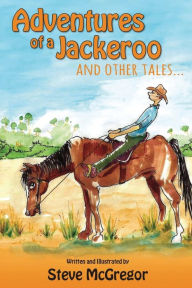 Adventures of a Jackeroo Steve McGregor Author
