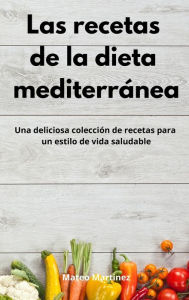 Las recetas de la dieta mediterránea: Una deliciosa colección de recetas para un estilo de vida saludable. Mediterranean Diet (Spanish Edition) Mate