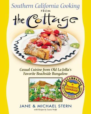 Southern California Cooking from the Cottage : Casual Cuisine from Old la Jolla's Favorite Beachside Bungalow by Jane, Stern, Michael E. Stern
