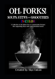 OH, Forks! Soups, Stews and Smoothies in Color Jen Bumgardner-Fecher Author