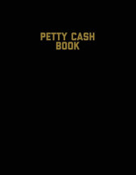 Petty Cash Book: Voucher Log, Balance Record, Keep Track Of Small Business Accounts & Personal Accounting Ledger, Expenses & Income Bo