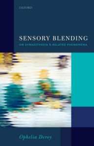 Sensory Blending: On Synaesthesia and related phenomena Ophelia Deroy Editor