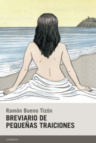 Breviario de pequeñas traiciones Ramón Bueno Tizón Author