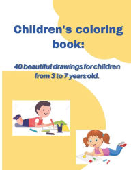 Children's coloring book: 40 beautiful drawings for children from 3 to 7 years old Johel Ram Author