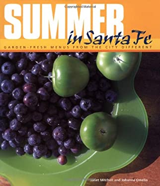 Summer in Santa Fe : Garden-Fresh Menus from the City Different by Johanna, Mitchell, Janet Omelia