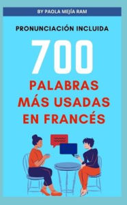 700 Palabras más usadas en francés: APRENDE LAS PALABRAS MÁS IMPORTANTES EN FRANCÉS PAOLA MEJÍA RAM Author