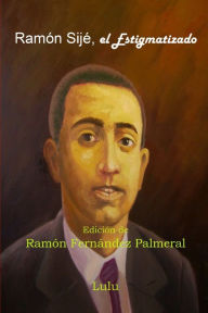 Ramón Sijé, el Estigmatizado Ramon Fernandez Palmeral Author