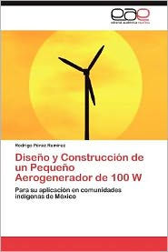 Diseno y Construccion de Un Pequeno Aerogenerador de 100 W Rodrigo P. Rez Ram Rez Author