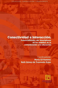 Conectividad e interacción. Potencialidades del Smartphone en los ámbitos de la comunicación y la educación Marta Gil Ramírez Author