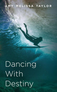 Dancing With Destiny Amy Melissa Taylor Author