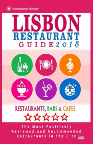 Lisbon Restaurant Guide 2018: Best Rated Restaurants in Lisbon, Portugal - 500 restaurants, bars and cafés recommended for visitors, 2018 Luciano F.