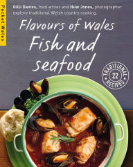 Flavours of Wales: Fish and Seafood Gilli Davies Author