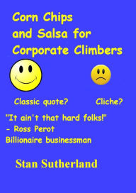 Corn Chips And Salsa For Corporate Climbers Stan Sutherland Author