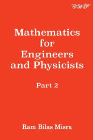 Mathematics for Engineers and Physicists: Part 2 Ram Bilas Misra Author