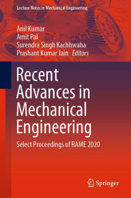 Recent Advances in Mechanical Engineering: Select Proceedings of RAME 2020 Anil Kumar Editor