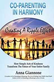 Co-parenting in Harmony: Creating A Ripple Effect Anna Giannone Author