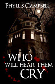 Who Will Hear Them Cry Phyllis Campbell Author