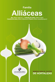Manual para el cultivo de hortalizas. Familia Alliáceas Hernán Pinzón RamÃrez Author